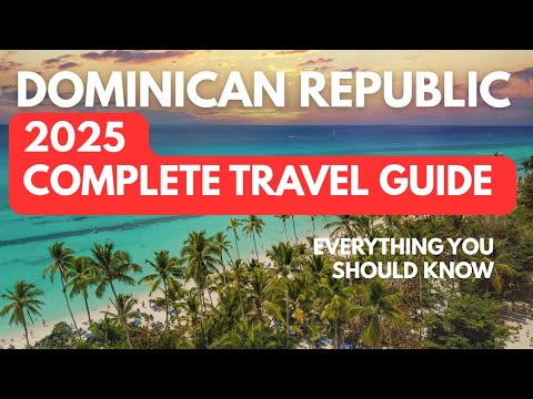 Dominican Repubilc 2025 Travel Guide: Everthing You Need to Know