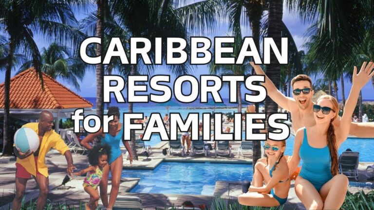 Discover Best Caribbean Resorts for Families!