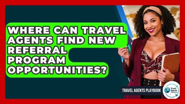 Where Can Travel Agents Find New Referral Program Opportunities? – Travel Agents Playbook